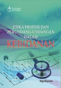 Image of ETIKA PROFESI DAN PERUNDANG-UNDANGAN DALAM KEBIDANAN