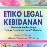 Image of ETIKO LEGAL KEBIDANAN; MENCETAK SUMBER DAYA TENAGA KESEHATAN YANG PROFESIONAL