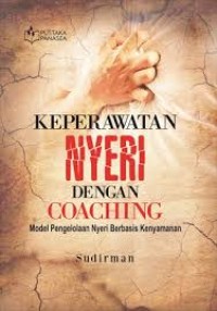 Image of KEPERAWATAN NYERI DENGAN COACHING (MODEL PENGELOLAAN NYERI BERBASIS KENYAMANAN)