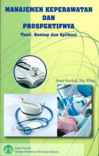 Image of Manajemen Keperawatan & Prospektifnya: Teori, Konsep & Aplikasi