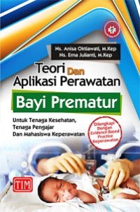 Image of Teori dan Aplikasi Perawatan Bayi Prematur untuk Tenaga Kesehatan, Tenaga Pengajar, dan Mahasiswa Keperawatan (Dilengkapi dengan Evidence Based Practice Keperawatan)