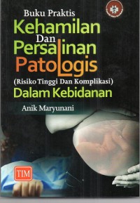 Image of Buku Praktis Kehamilan dan Persalinan Patologis (Risiko Tinggi dan Komplikasi) dalam Kebidanan
